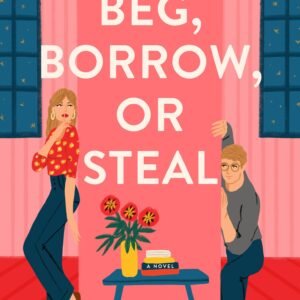 Beg, Borrow, or Steal: A Novel
