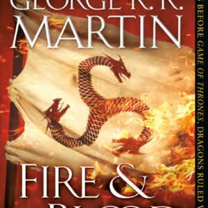 Fire & Blood: 300 Years Before A Game of Thrones