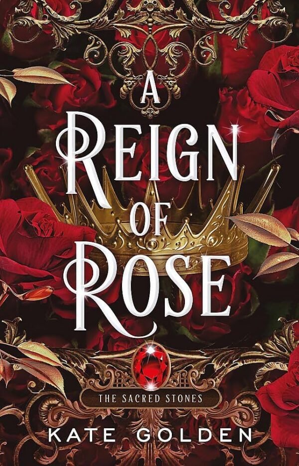 A Reign of Rose: The Sacred Stones Trilogy #3